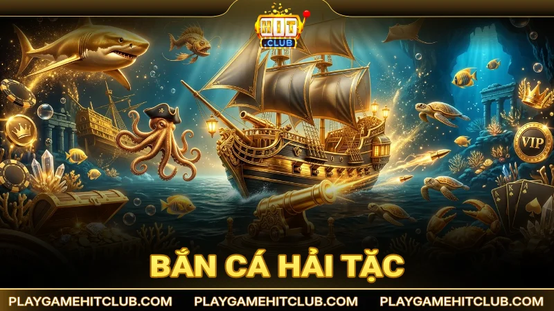Bắn cá Hải Tặc - Cuộc chiến giành kho báu khốc liệt dưới biển sâu