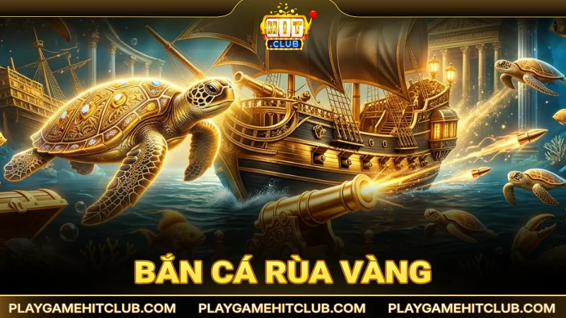 Bắn cá Rùa Vàng - Hành trình tìm kiếm thần thú may mắn đổi thưởng giá trị