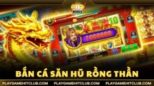 Bắn Cá Săn Hũ Rồng Thần