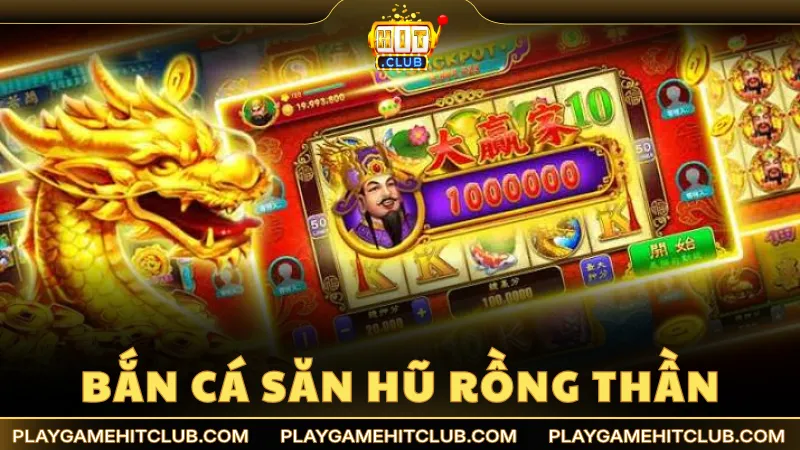 Bắn Cá Săn Hũ Rồng Thần