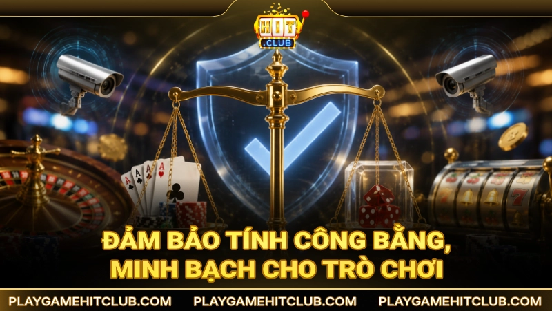 Đảm bảo được tính công bằng, minh bạch và xanh chín trong ván cược