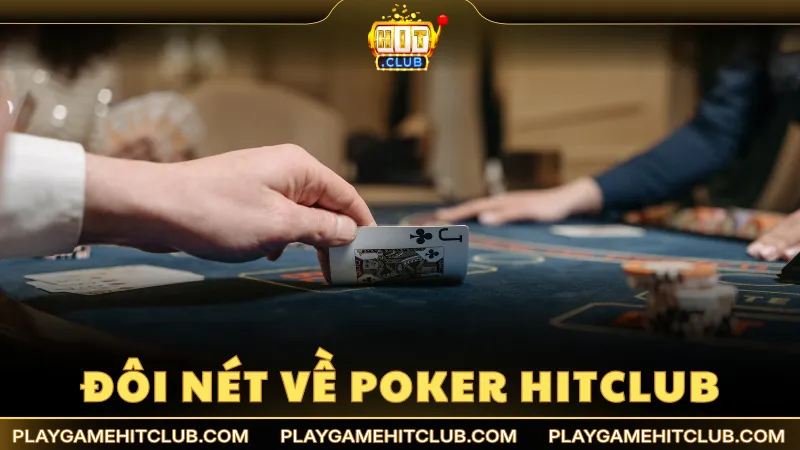 Tìm hiểu đôi nét về trò chơi Poker HitClub