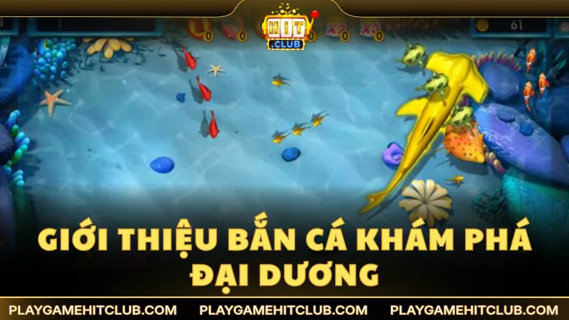 Giới thiệu sảnh cược đổi thưởng bắn cá Khám Phá Đại Dương