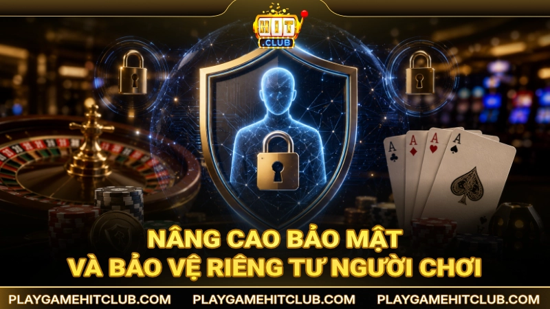 Bảo vệ quyền riêng tư cũng như bảo mật tuyệt đối dữ liệu cho người chơi