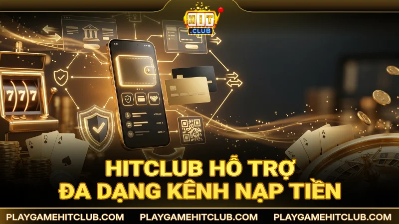 HitClub hỗ trợ đa dạng kênh giao dịch nạp tiền