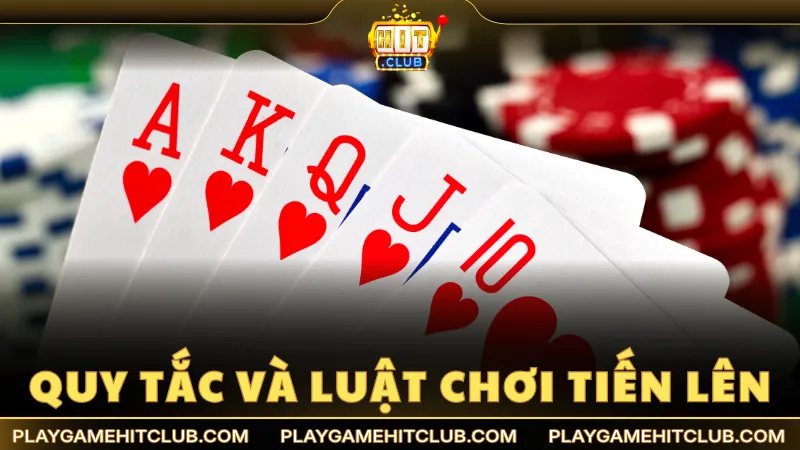 Quy tắc và luật chơi Tiến Lên đầy đủ