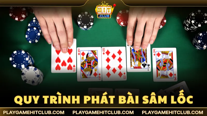 Quy trình phát bài đơn giản trong ván chơi Sâm HitClub