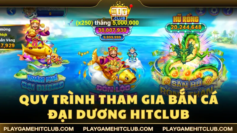 Quy trình tham gia săn cá Đại Dương trên HitClub
