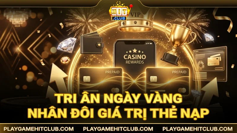 Tri ân ngày vàng nhân đôi giá trị thẻ nạp cho thành viên Hit