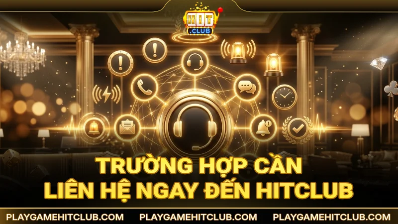 Trường hợp cần liên hệ ngay đến bộ phận hỗ trợ của HitClub